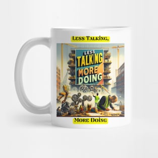 Less Talking, More Doing Mug